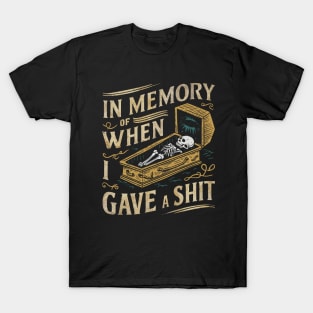In memory of when I gave a shit T-Shirt